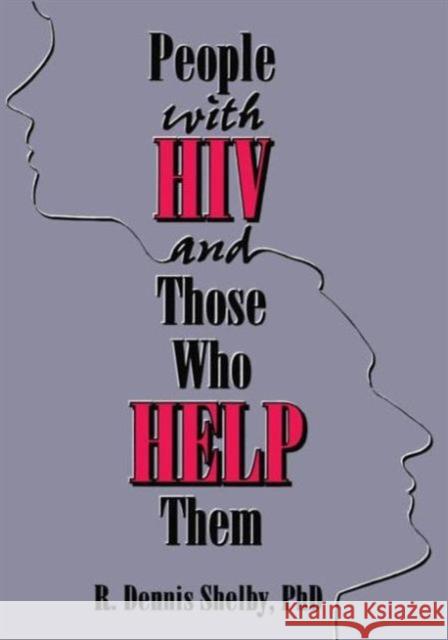 People with HIV and Those Who Help Them: Challenges, Integration, Intervention Munson, Carlton 9781560238652 Haworth Press