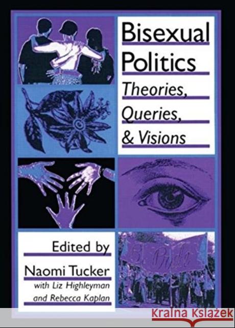 Bisexual Politics: Theories, Queries, and Visions Tucker, Naomi S. 9781560238690 Haworth Press