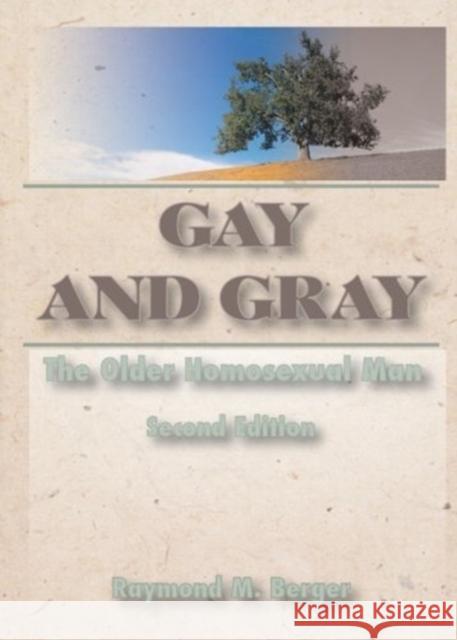 Gay and Gray : The Older Homosexual Man, Second Edition Raymond M. Berger 9781560238751 Haworth Press