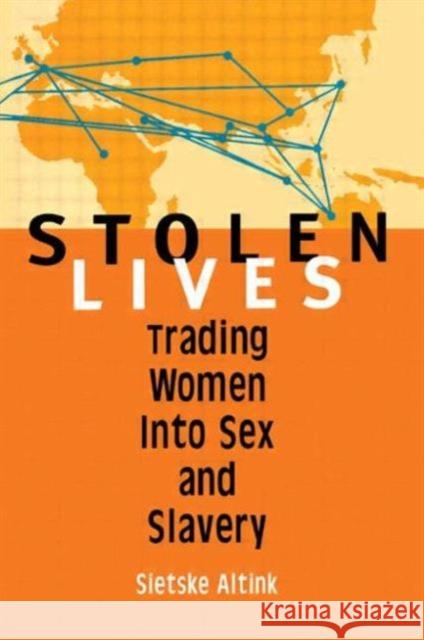 Stolen Lives : Trading Women Into Sex and Slavery Sietske Altink 9781560238850 Haworth Press
