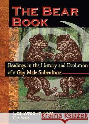 The Bear Book: Readings in the History and Evolution of a Gay Male Subculture Wright, Les 9781560238904 Harrington Park Press