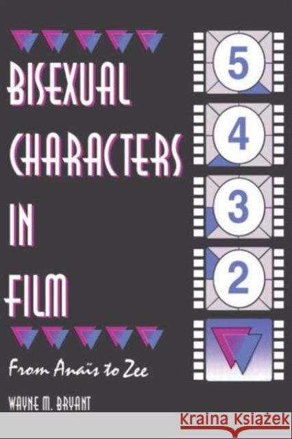 Bisexual Characters in Film : From Ana's to Zee Wayne M. Bryant 9781560238942