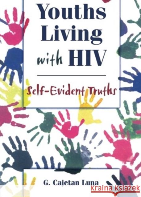 Youths Living with HIV: Self-Evident Truths Luna, G. Cajetan 9781560239048 Haworth Press