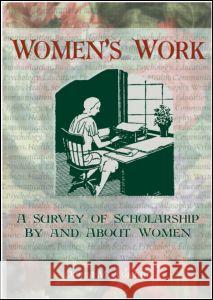 Women's Work: A Survey of Scholarship by and about Women Donna Musialowski Ashcraft 9781560239093 Haworth Press