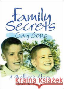 Family Secrets: Gay Sons--A Mother's Story Baker, Jean M. 9781560239154