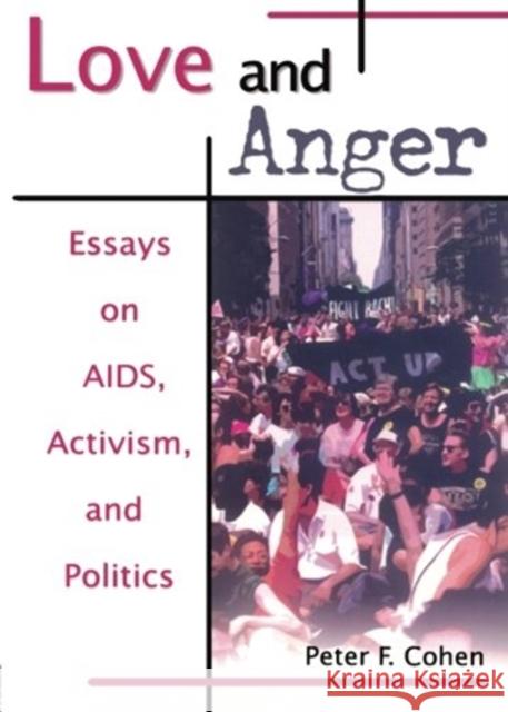 Love and Anger: Essays on Aids, Activism, and Politics Cohen, Peter F. 9781560239307 Haworth Press