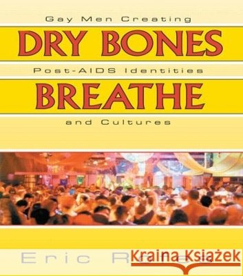 Dry Bones Breathe: Gay Men Creating Post-AIDS Identities and Cultures Rofes, Eric 9781560239345 Haworth Press