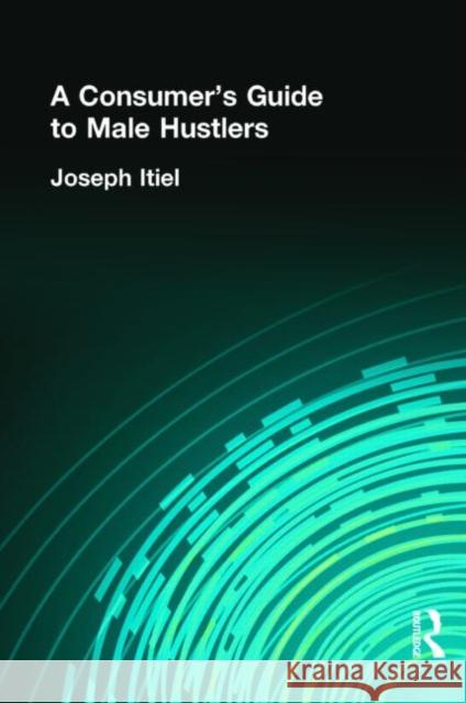 A Consumer's Guide to Male Hustlers Joseph Itiel 9781560239475 Haworth Press