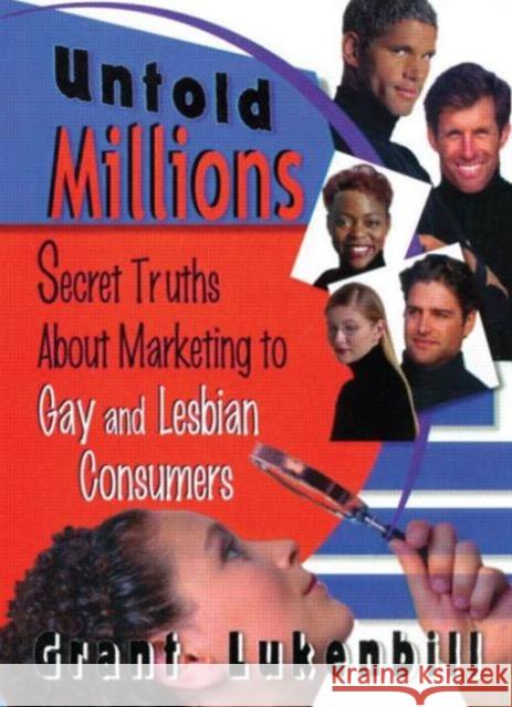 Untold Millions: Secret Truths about Marketing to Gay and Lesbian Consumers Lukenbill, Grant 9781560239482 Harrington Park Press
