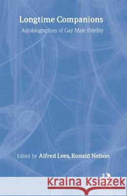 Longtime Companions: Autobiographies of Gay Male Fidelity Lees, Alfred 9781560239574 Harrington Park Press