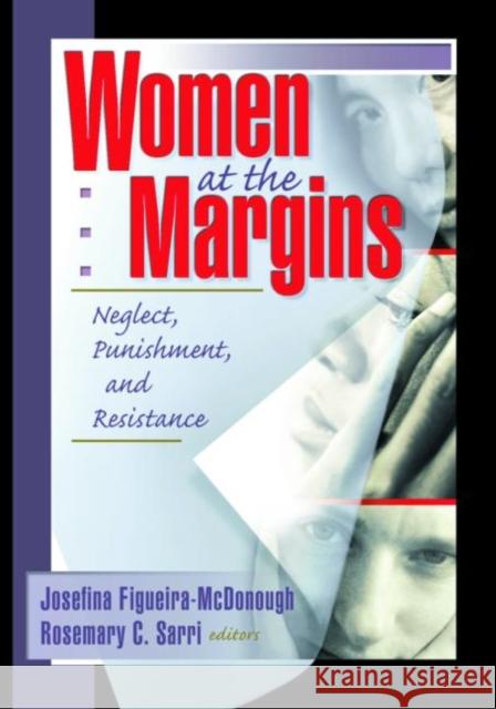 Women at the Margins : Neglect, Punishment, and Resistance Josefina Figueira-McDonough 9781560239710 Haworth Press