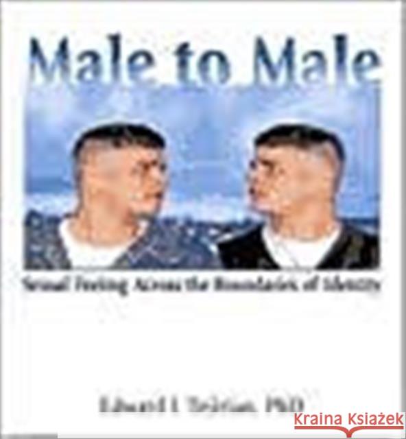 Male to Male: Sexual Feeling Across the Boundaries of Identity Tejirian, Edward 9781560239758