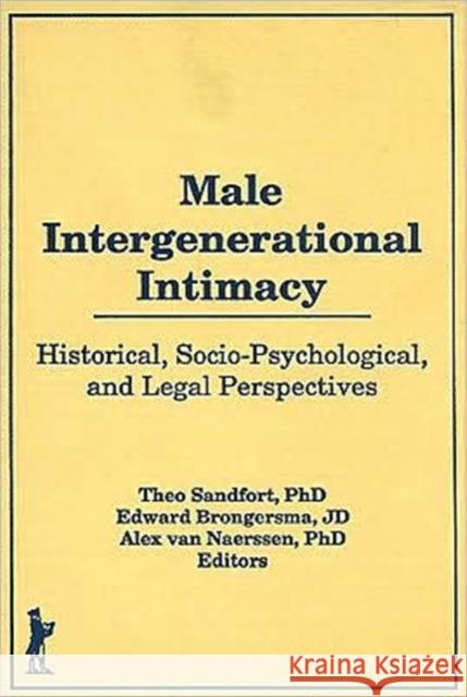 Male Intergenerational Intimacy : Historical, Socio-Psychological, and Legal Perspectives Theo Sandfort 9781560240006