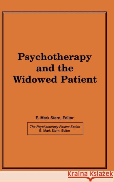 Psychotherapy and the Widowed Patient E. Mark Stern 9781560240167 Haworth Press
