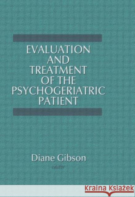 Evaluation and Treatment of the Psychogeriatric Patient Diane Gibson 9781560240525