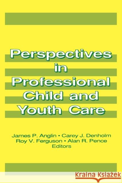 Perspectives in Professional Child and Youth Care James P. Anglin 9781560240556 Haworth Press