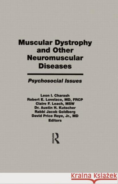 Muscular Dystrophy and Other Neuromuscular Diseases : Psychosocial Issues Leon I. Charash Austin H. Kutscher David P. Roye 9781560240778 Haworth Press
