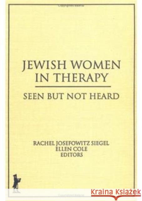 Jewish Women in Therapy: Seen But Not Heard Siegel, Rachel J. 9781560240808 Haworth Press