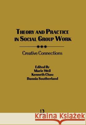 Theory and Practice in Social Group Work: Creative Connections Chau, Kenneth L. 9781560240969 Haworth Press