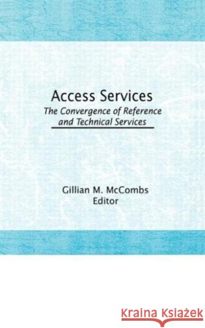 Access Services:: The Convergence of Reference and Technical Services McCombs, Gillian M. 9781560241706 Haworth Press