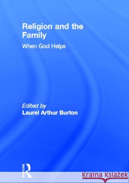 Religion and the Family: When God Helps Burton, Laurel A. 9781560241973 Haworth Press