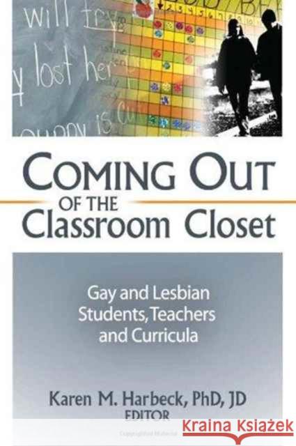 Coming Out of the Classroom Closet : Gay and Lesbian Students, Teachers, and Curricula Karen Marie Harbeck 9781560242161 Harrington Park Press