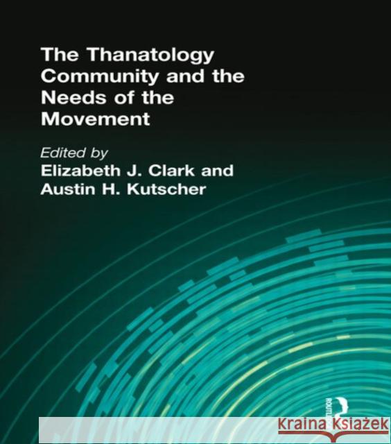 The Thanatology Community and the Needs of the Movement Elizabeth J. Clark Elizabeth J. Clark 9781560242185