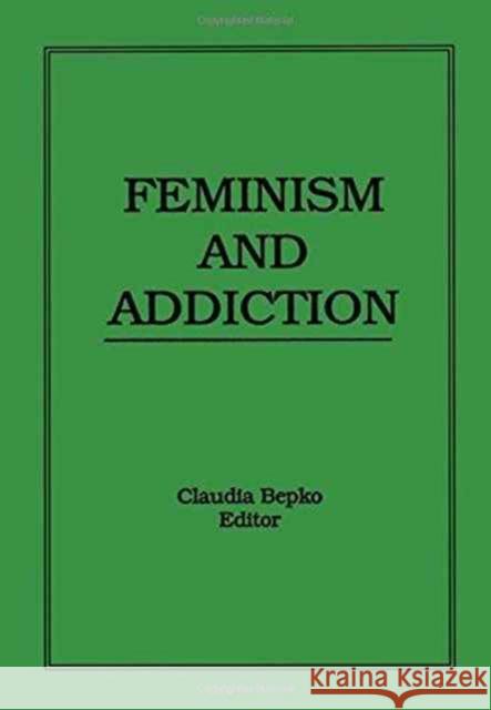Feminism and Addiction Claudia Bepko 9781560242208 Haworth Press
