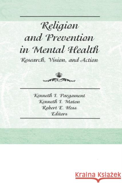 Religion and Prevention in Mental Health: Research, Vision, and Action Hess, Robert E. 9781560242253 Routledge