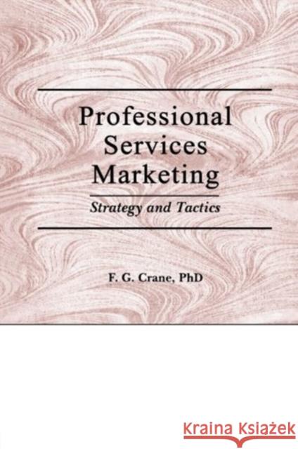 Professional Services Marketing : Strategy and Tactics F. G. Crane F. G. Rane 9781560242413 Haworth Press