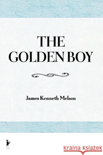 The Golden Boy James Melson Lawrence D. Mass Arnie Kantrowitz 9781560242437