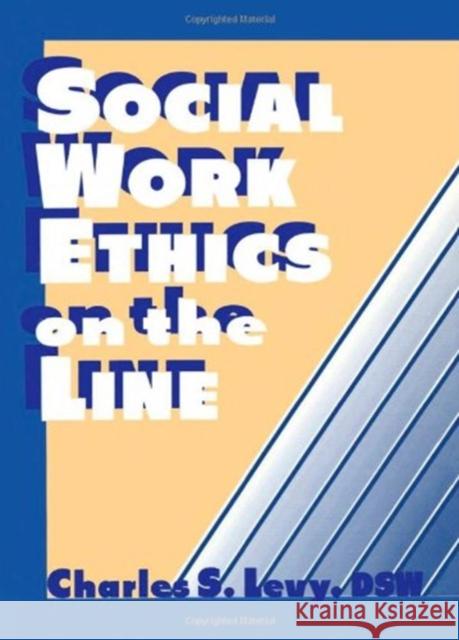 Social Work Ethics on the Line Charles S. Levy 9781560242826 Haworth Press