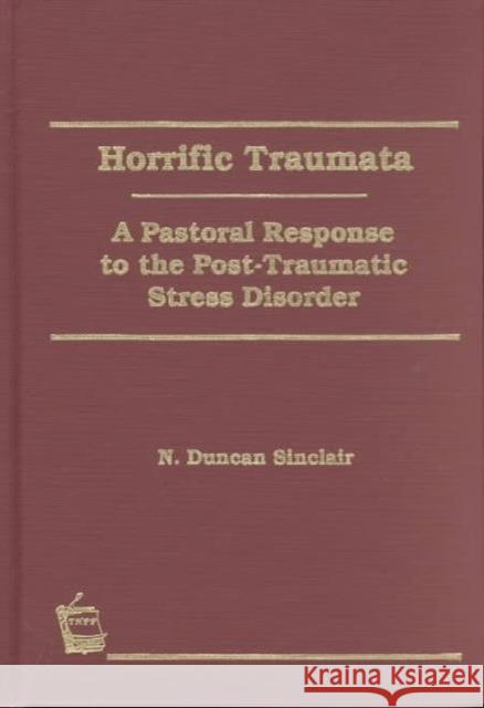 Horrific Traumata: A Pastoral Response to the Post-Traumatic Stress Disorder Clements, William M. 9781560242932