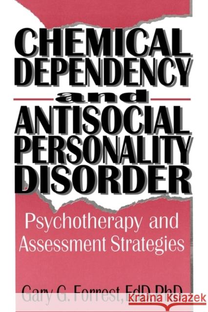 Chemical Dependency and Antisocial Personality Disorder: Psychotherapy and Assessment Strategies Carruth, Bruce 9781560243083 Haworth Press