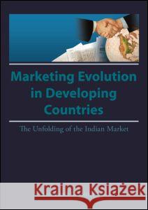 Market Evolution in Developing Countries: The Unfolding of the Indian Market Kaynak, Erdener 9781560243601