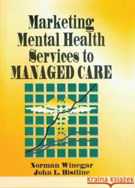 Marketing Mental Health Services to Managed Care Norman Winegar John L. Bistline 9781560243625