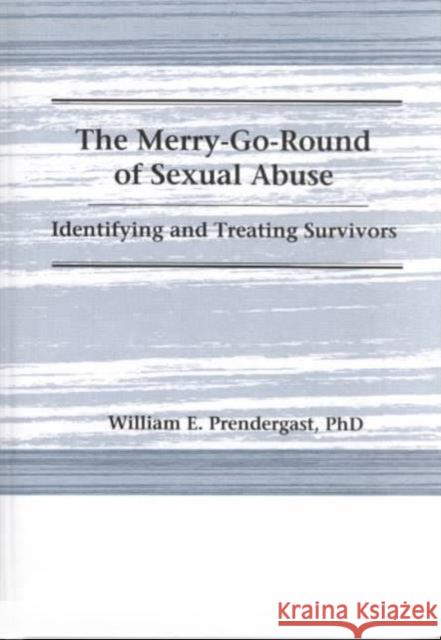 The Merry-Go-Round of Sexual Abuse: Identifying and Treating Survivors Pallone, Letitia C. 9781560243878 Haworth Press
