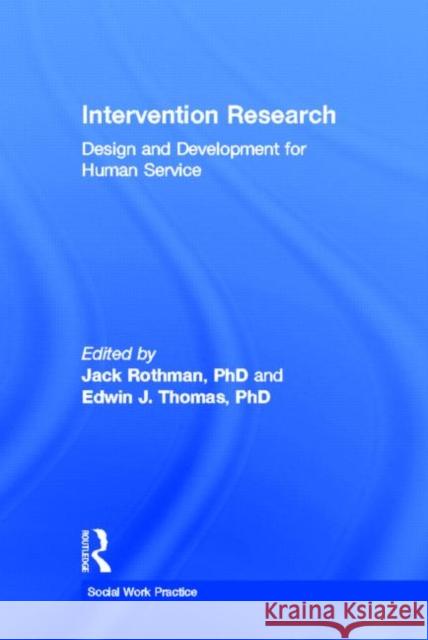 Intervention Research : Design and Development for Human Service Edwin J. Thomas Jack Rothman 9781560244202 Haworth Press