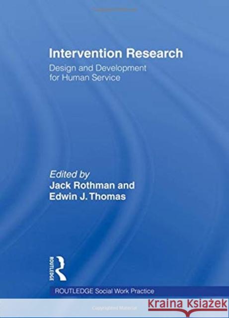 Intervention Research : Design and Development for Human Service Edwin J. Thomas Jack Rothman 9781560244219 Haworth Press