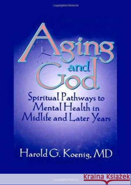 Aging and God : Spiritual Pathways to Mental Health in Midlife and Later Years William M Clements, Harold G Koenig 9781560244233