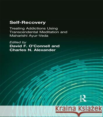 Self-Recovery: Treating Addictions Using Transcendental Meditation and Maharishi Ayur-Veda O'Connell, David F. 9781560244547 Harrington Park Press