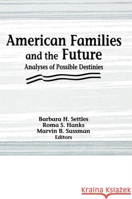 American Families and the Future: Analyses of Possible Destinies Hanks, Roma S. 9781560244684 Haworth Press