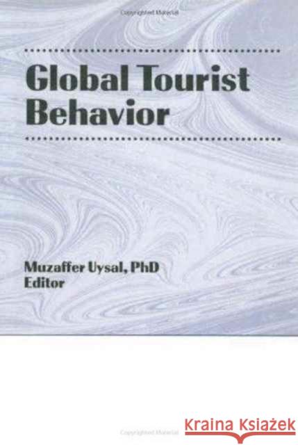 Global Tourist Behavior Muzaffer Uysal   9781560244714