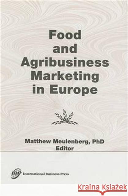 Food and Agribusiness Marketing in Europe Matthew Meulenberg 9781560244745 Haworth Press