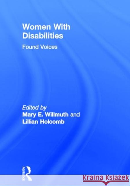 Women with Disabilities: Found Voices: Found Voices Willmuth, Mary 9781560244776 Haworth Press