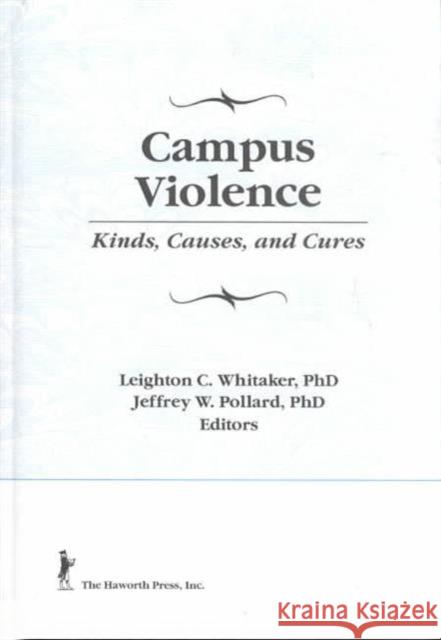 Campus Violence: Kinds, Causes, and Cures Whitaker, Leighton 9781560245681 Haworth Press