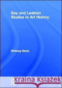 Gay and Lesbian Studies in Art History Whitney Davis 9781560246619 Haworth Press