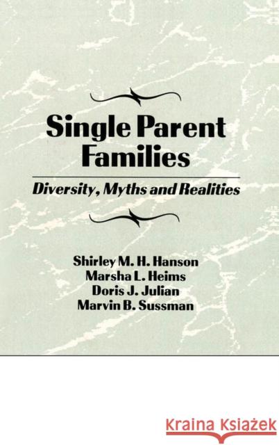 Single Parent Families: Diversity, Myths and Realities Sussman, Marvin B. 9781560246886 Haworth Press