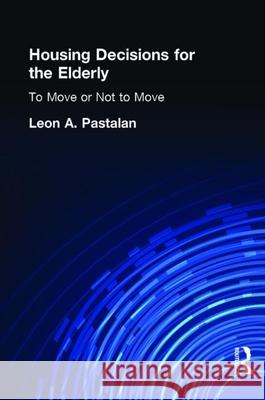 Housing Decisions for the Elderly: To Move or Not to Move Pastalan, Leon A. 9781560247135