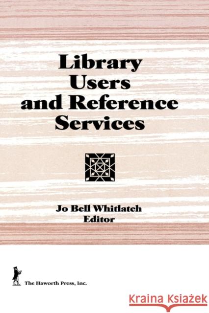 Library Users and Reference Services Jo B. Whitlatch 9781560247319 Haworth Press